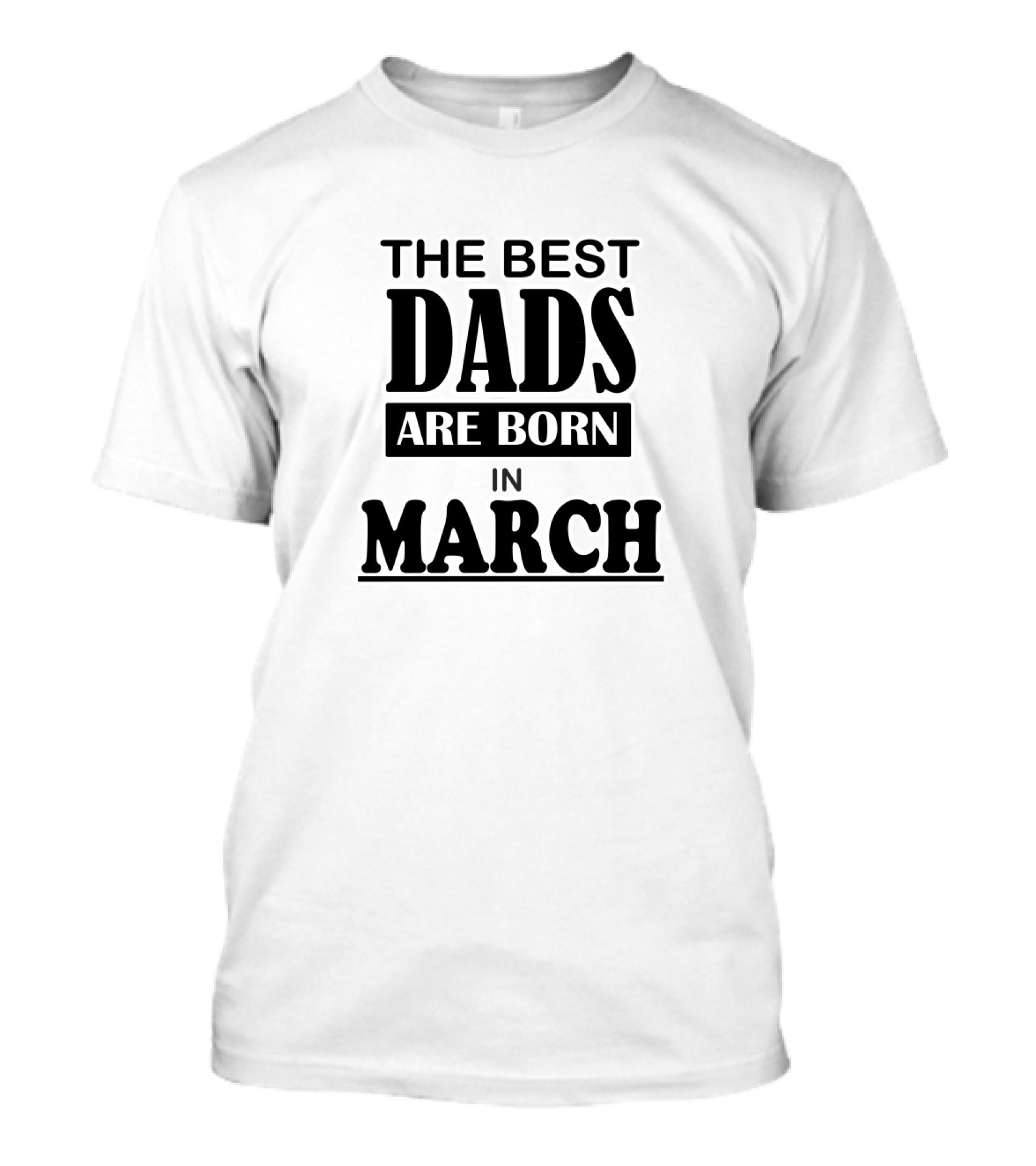The Best Dads Are Born In March T-Shirt