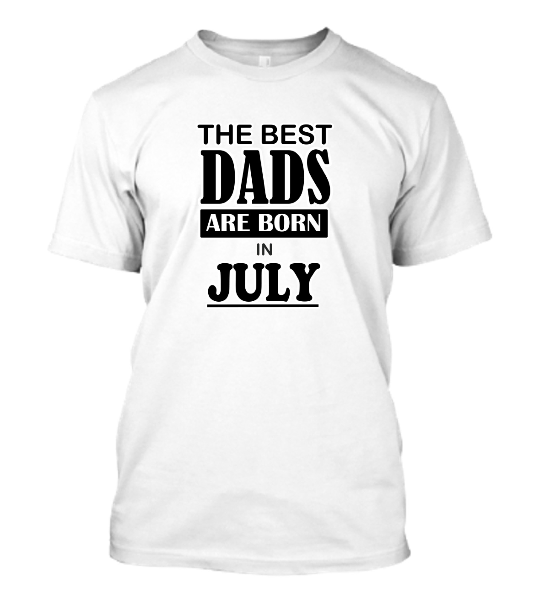 The Best Dads Are Born In July T-Shirt