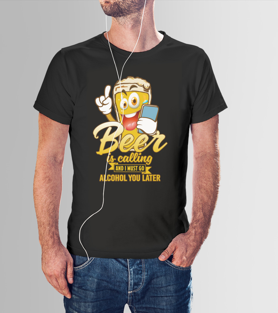 Beer Is Calling And I Must Go Alcohol You Later Funny Sarcasm Cartoon Glass Emoji T-Shirt