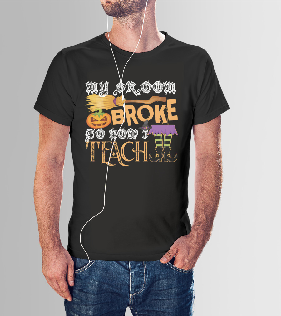 My Broom Broke So Now I Teach Funny Halloween Teacher Witch With Jack-o'-Lantern And Witch Hat T-Shirt