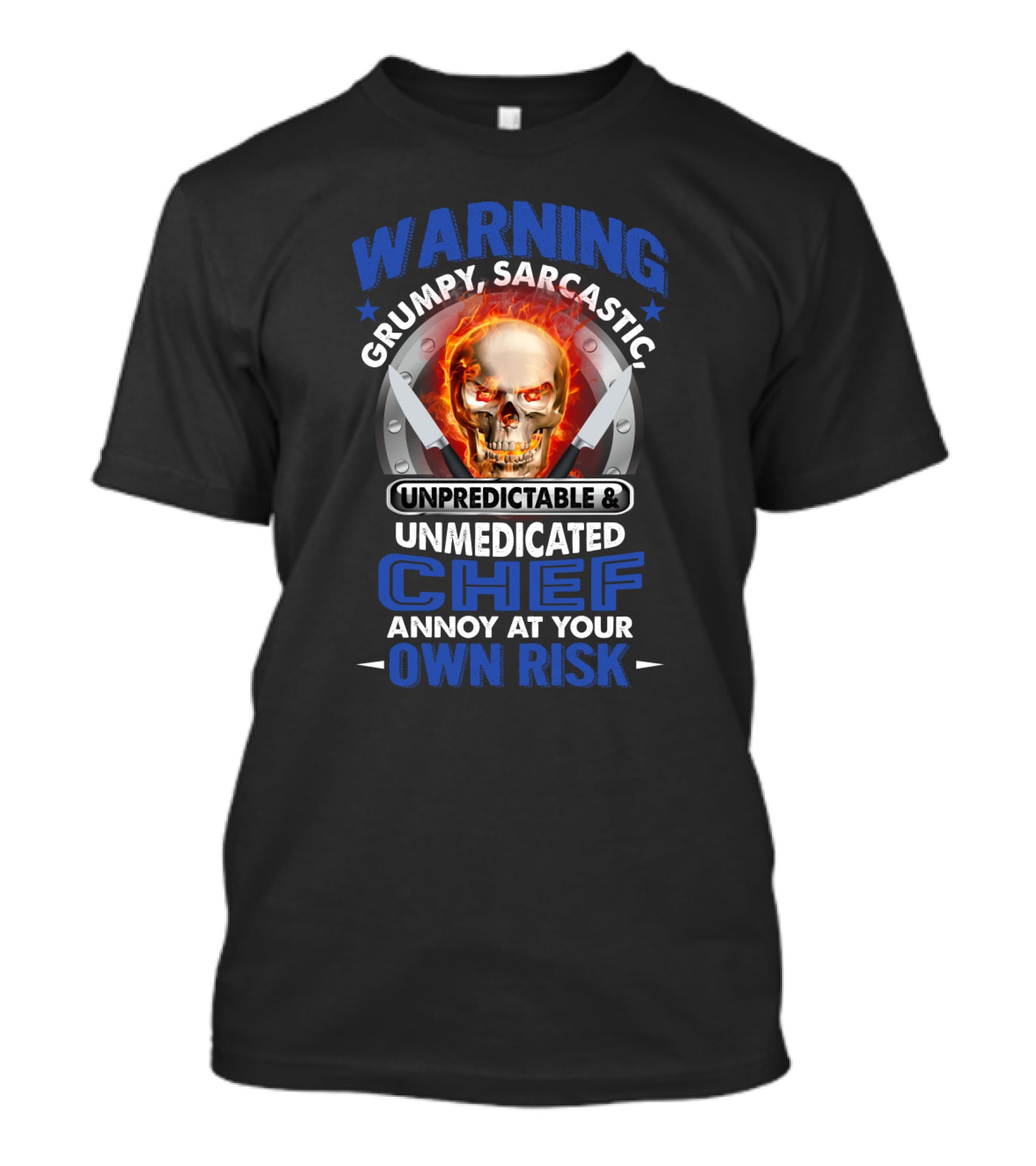 Warning Grumpy Sarcastic Unpredictable Unmedicated Chef Annoy At Your Own Risk Skull With Fiery Eyes And Crossed Knives T-Shirt