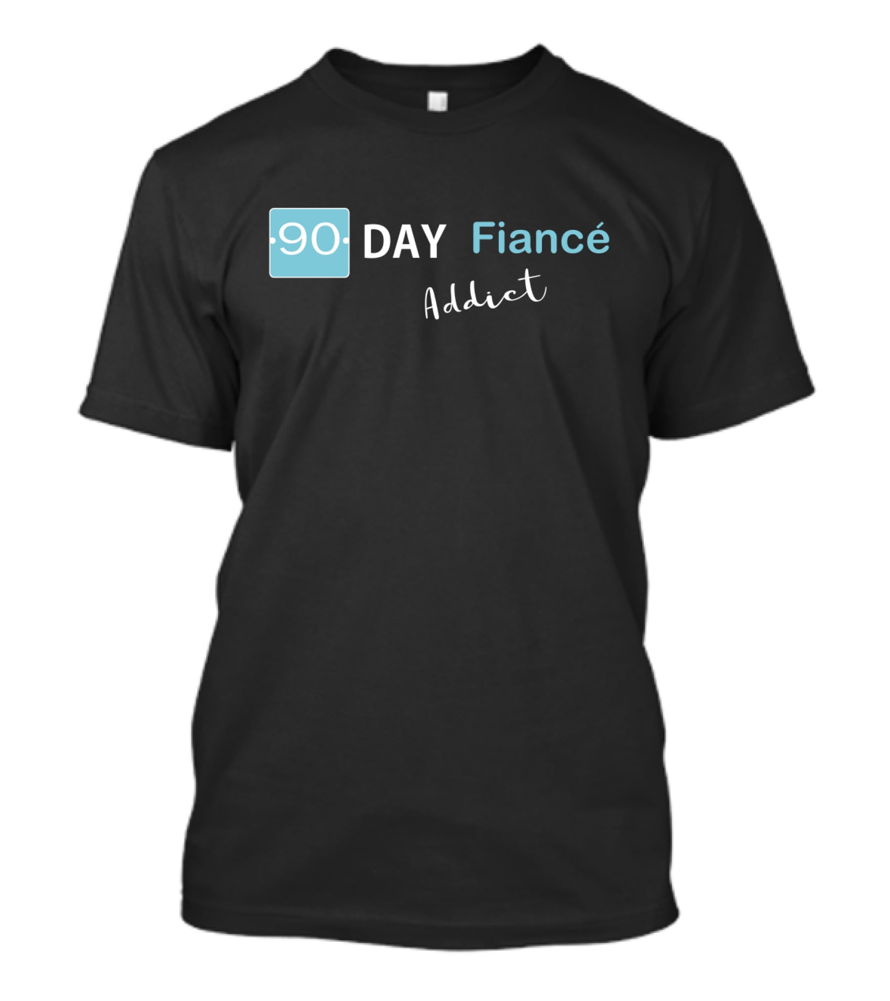 90 Day Fiancé Addict T-Shirt