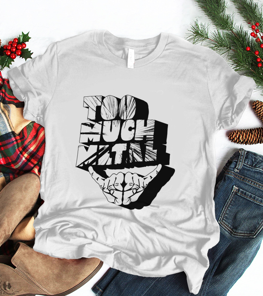 Too Much Metal Hand Sign T-Shirt