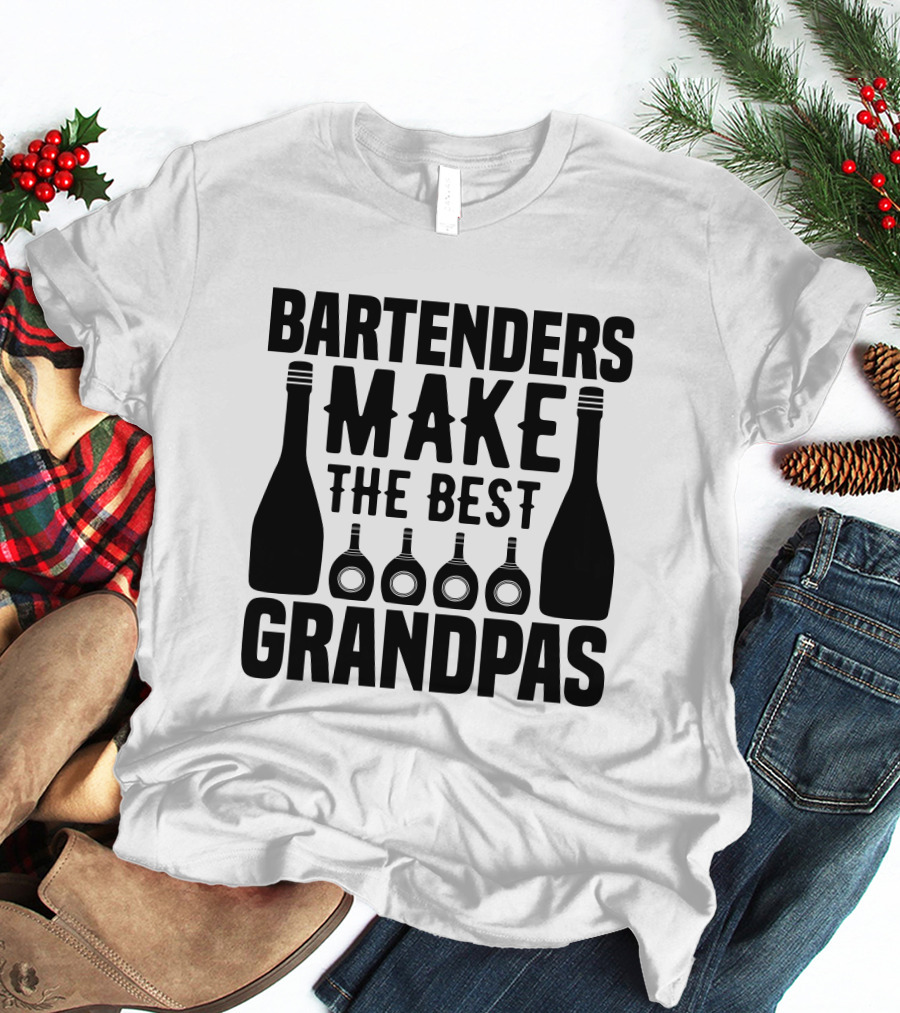 Bartenders Make The Best Grandpas Bottles T-Shirt