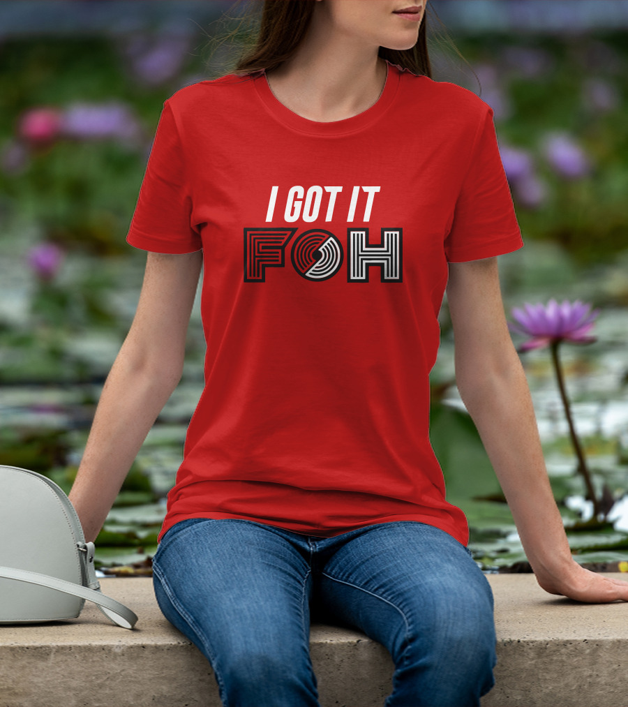 I GOT IT FOH Portland Trail Blazers T-Shirt