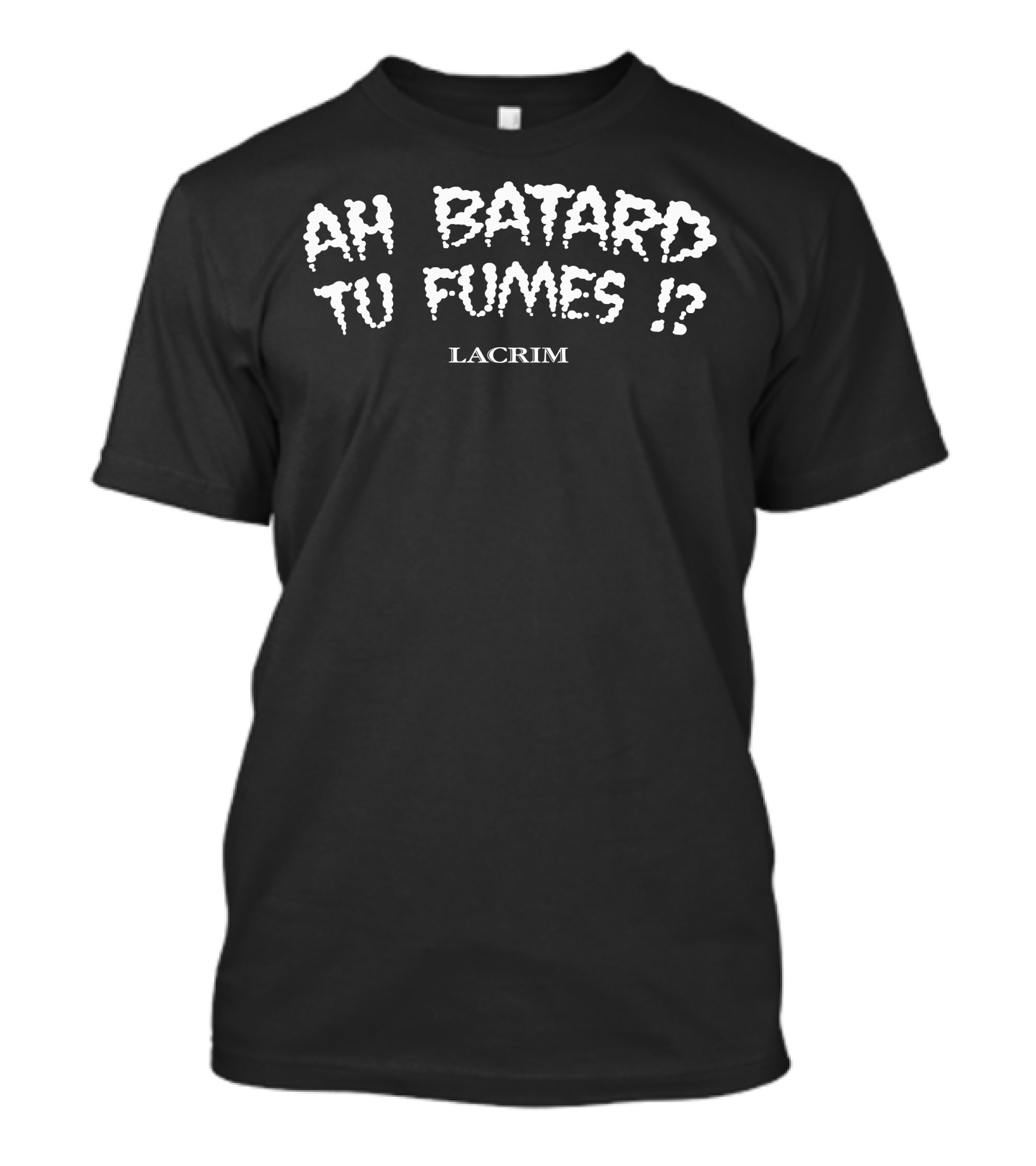 Ah Batard Tu Fumes Lacrim T-Shirt