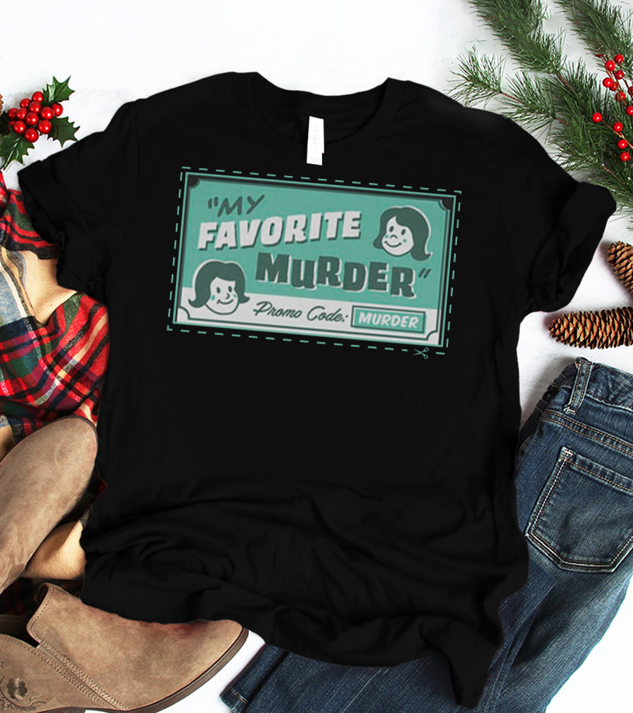 My Favorite Murder Promo Code MURDER T-Shirt