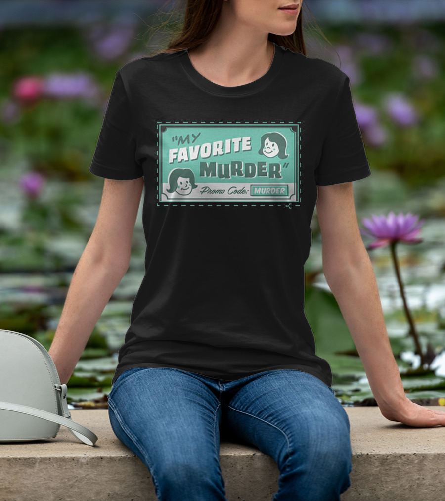 My Favorite Murder Promo Code MURDER T-Shirt
