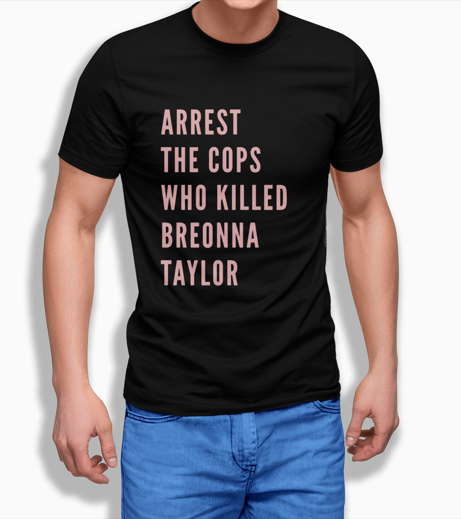 Arrest the Cops Who Killed Breonna Taylor T-Shirt