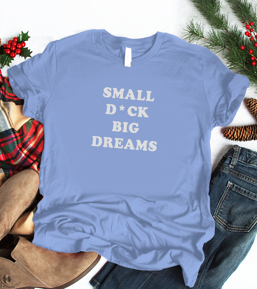 Steezy Kane Merch Small D*ck Big Dreams T-Shirt