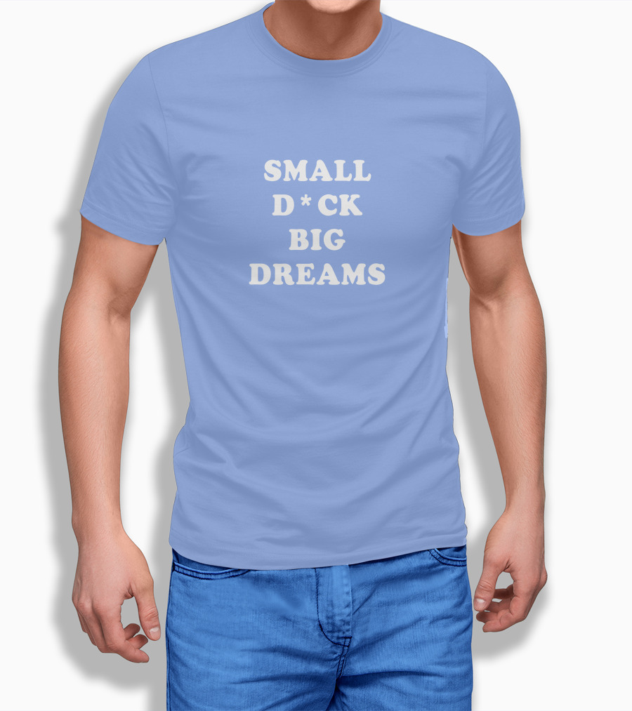 Steezy Kane Merch Small D*ck Big Dreams T-Shirt