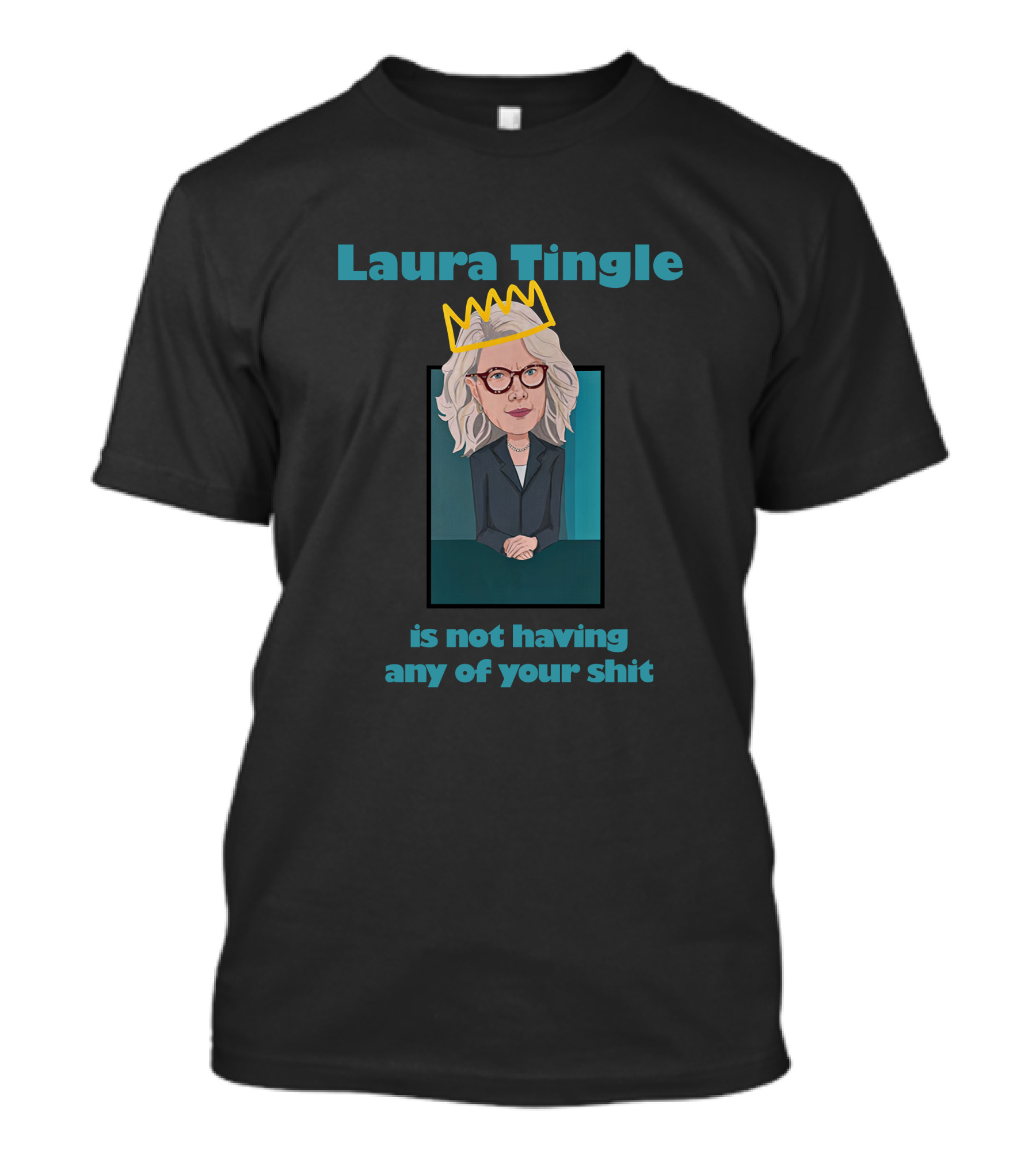 Laura Tingle Is Not Having Any Of Your Shit T-Shirt