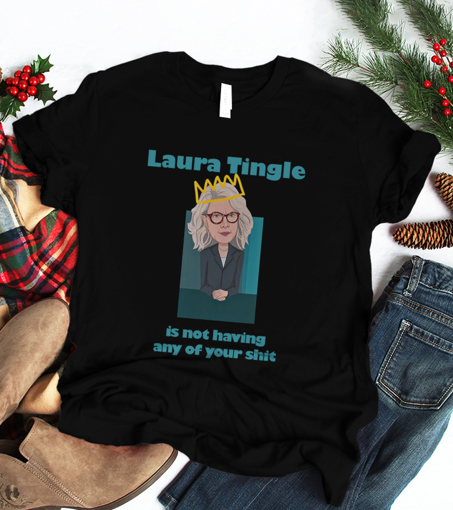 Laura Tingle Is Not Having Any Of Your Shit T-Shirt