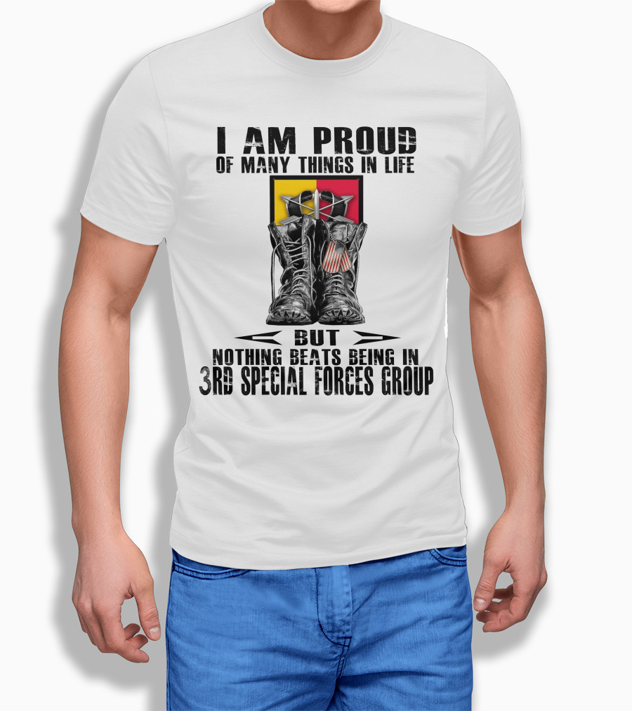 I Am Proud Of Many Things In Life But Nothing Beats Being In 3Rd Special Forces Group T-Shirt