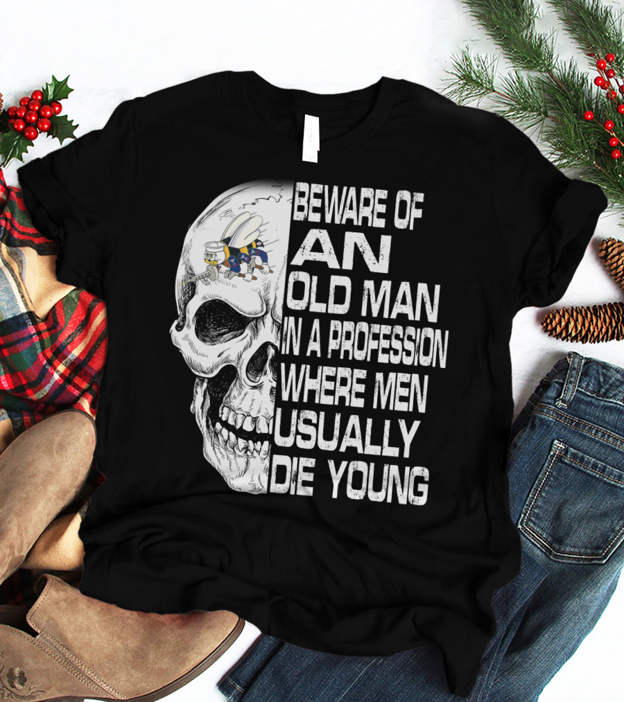 Beware Of An Old Man In A Profession Where Men Usually Die Young Skull With Cap And Glasses T-Shirt