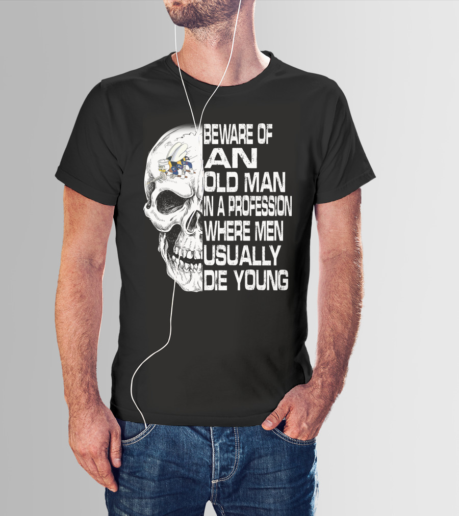 Beware Of An Old Man In A Profession Where Men Usually Die Young Skull With Cap And Glasses T-Shirt