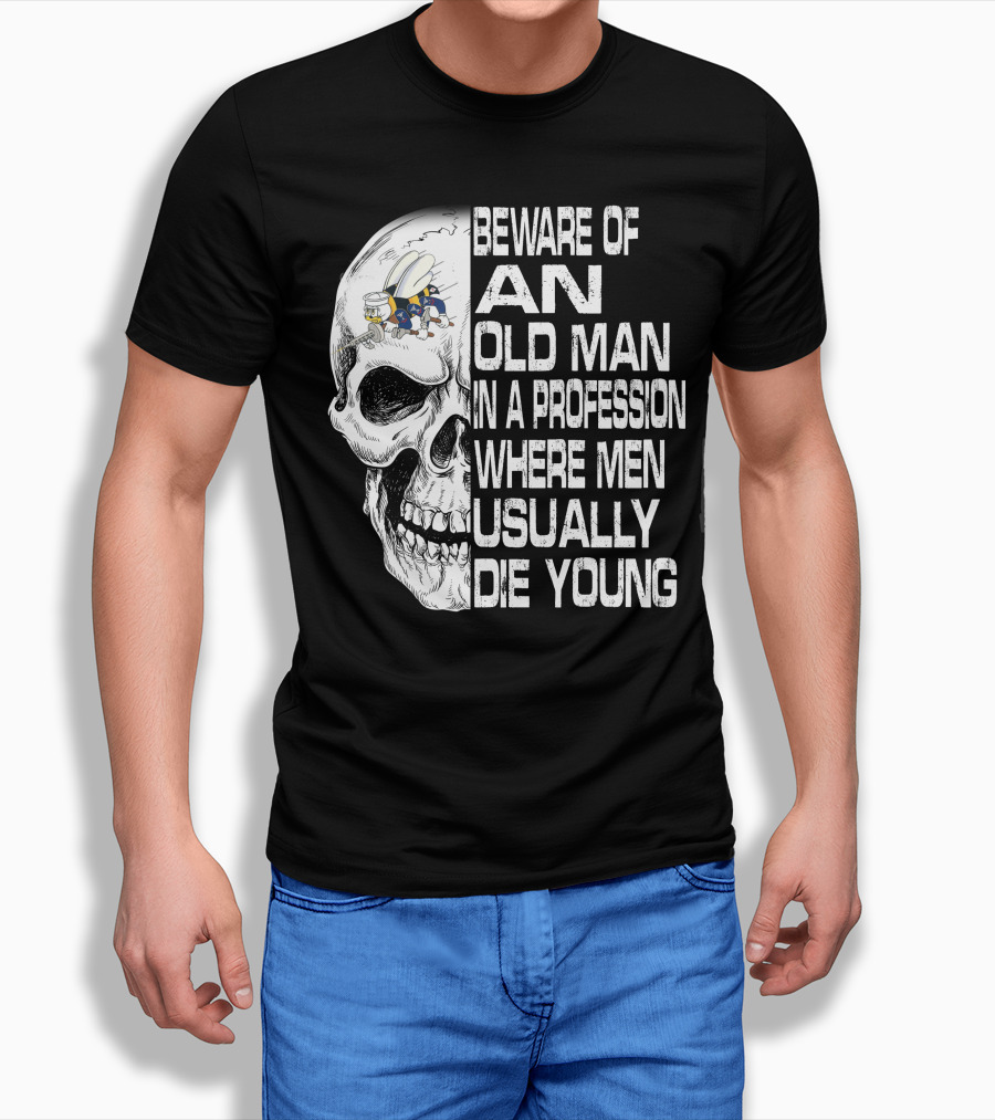 Beware Of An Old Man In A Profession Where Men Usually Die Young Skull With Cap And Glasses T-Shirt