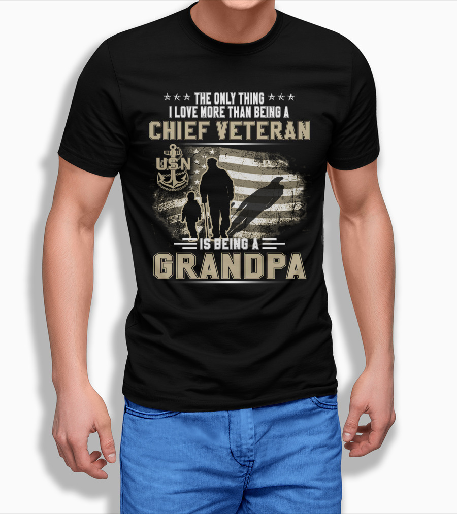 The Only Thing I Love More Than Being A Chief Veteran Is Being A Grandpa Usn T-Shirt