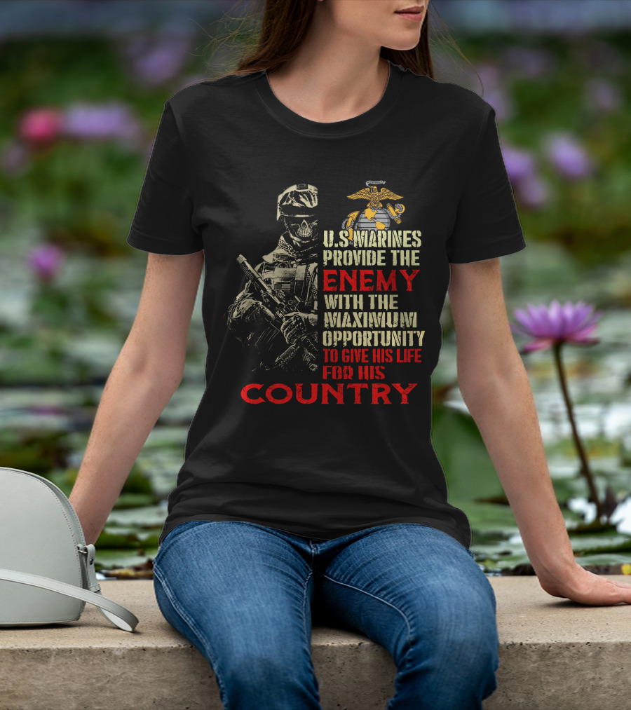 U.s. Marines Provide The Enemy With The Maximum Opportunity To Give His Life For His Country T-Shirt