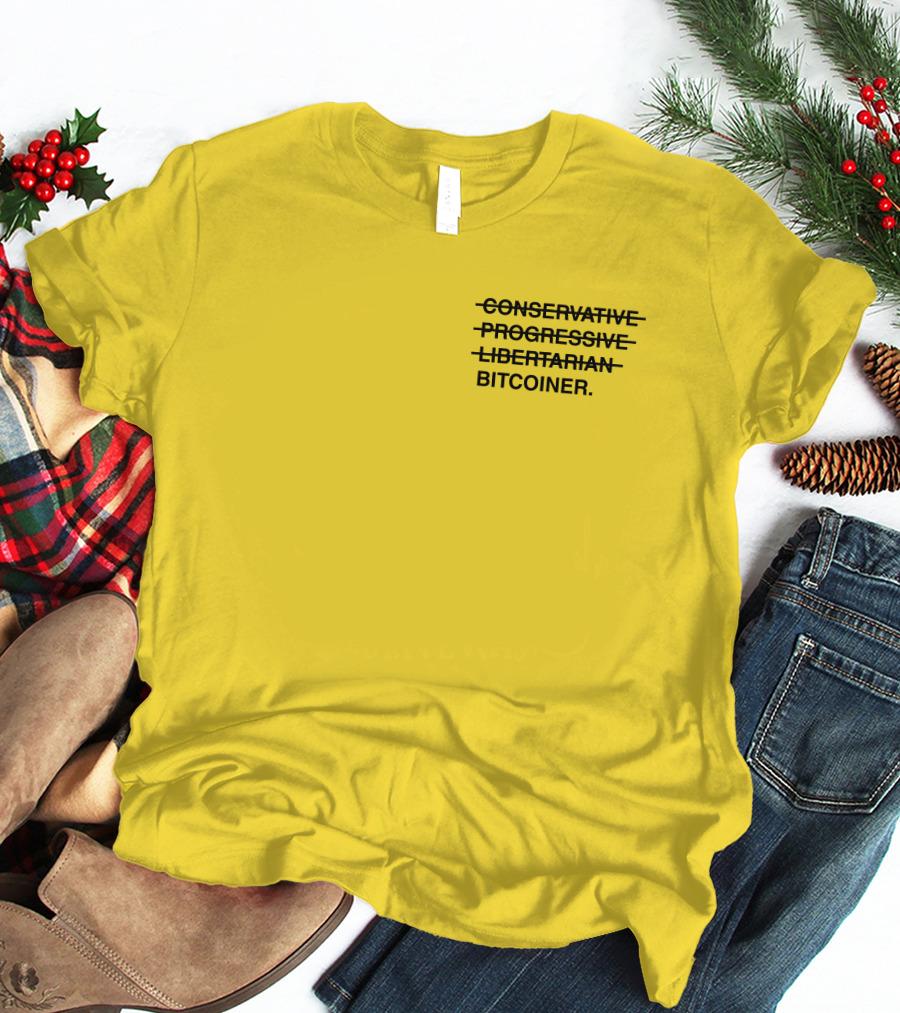 Bitcoiner With Crossed Out Conservative Progressive Libertarian T-Shirt
