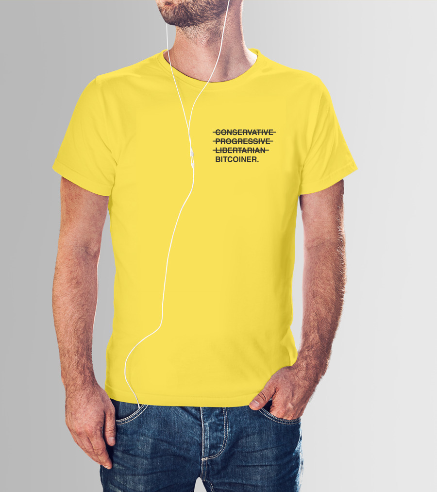 Bitcoiner With Crossed Out Conservative Progressive Libertarian T-Shirt