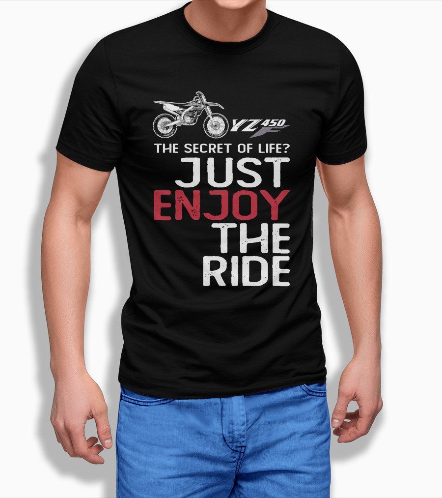 Yamaha YZ 450F The Secret Of Life Just Enjoy The Ride T-Shirt