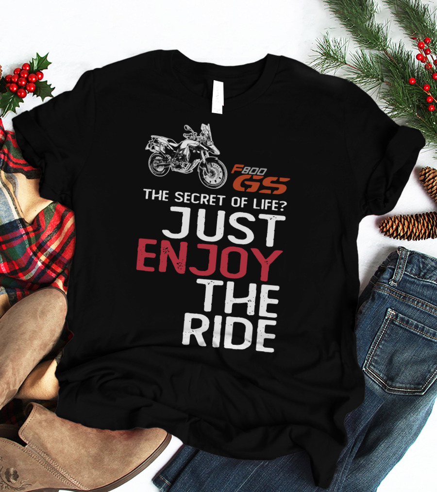 F800GS The Secret Of Life Just Enjoy The Ride T-Shirt