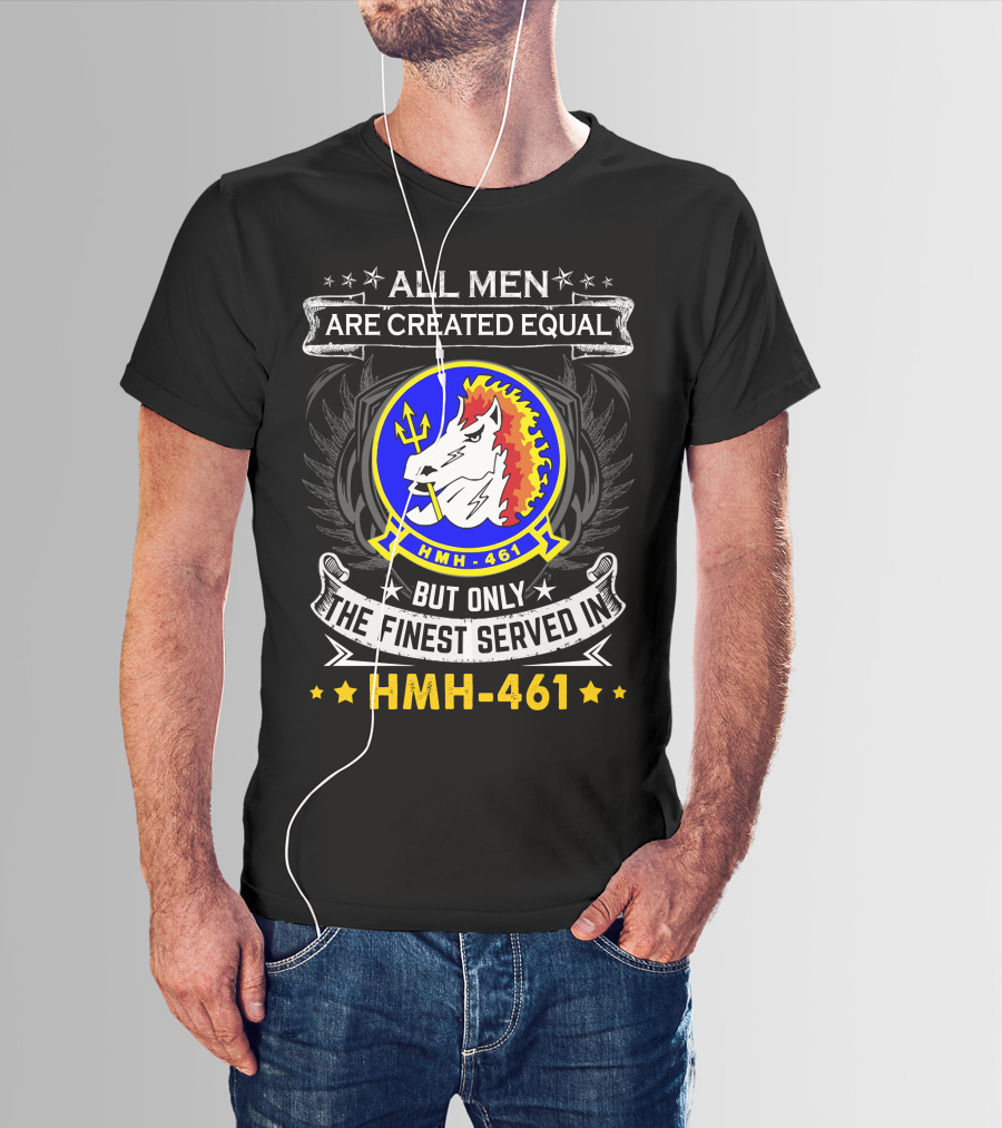 All Men Are Created Equal But Only The Finest Served In Hmh-461 T-Shirt