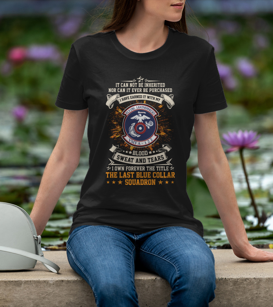 Flying Leathernecks VMFA 122 Blood Sweat And Tears Last Blue Collar Squadron T-Shirt