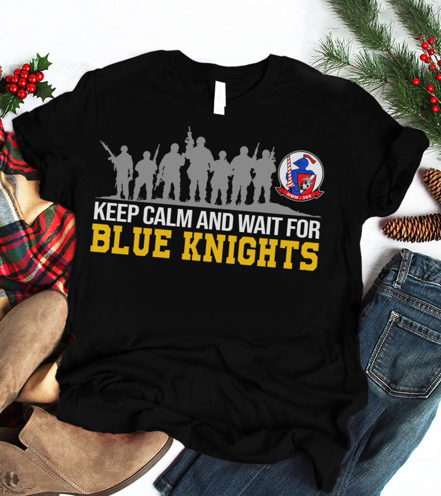 Keep Calm And Wait For Blue Knights Vmm-365 Hmm-365 T-Shirt