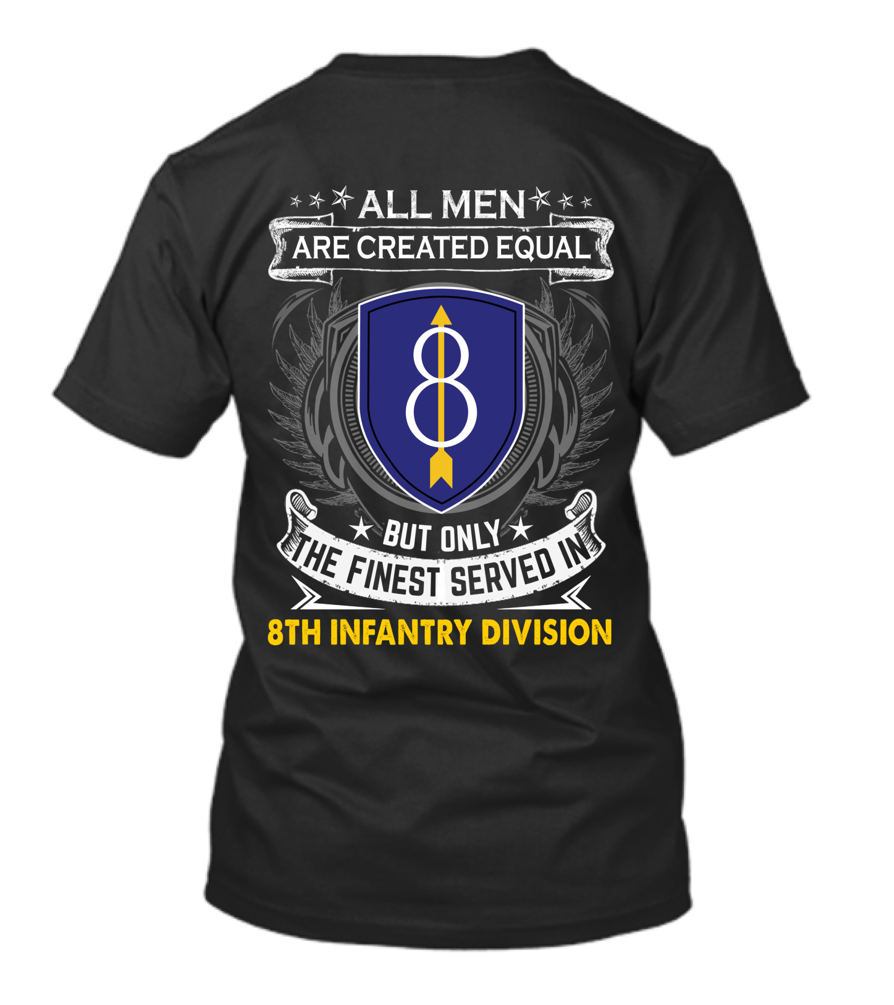 All Men Are Created Equal But Only The Finest Served In 8th Infantry Division T-Shirt
