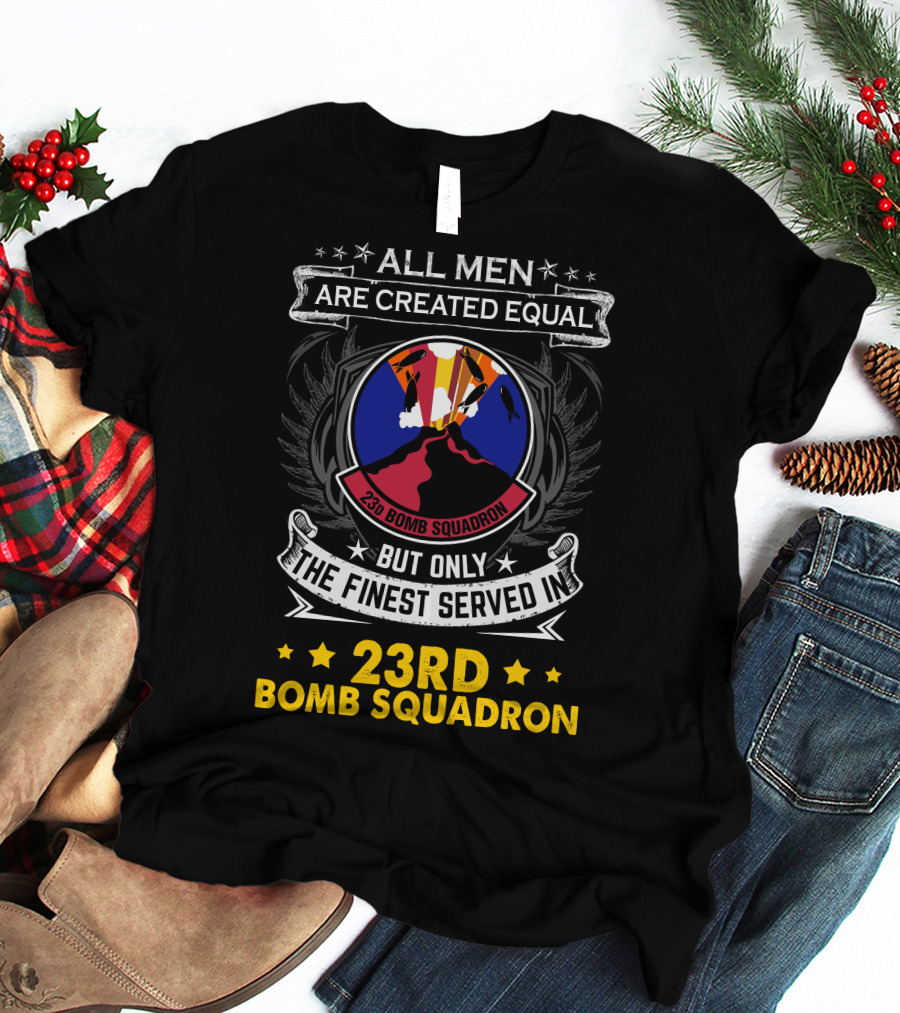 All Men Are Created Equal But Only The Finest Served In 23rd Bomb Squadron T-Shirt