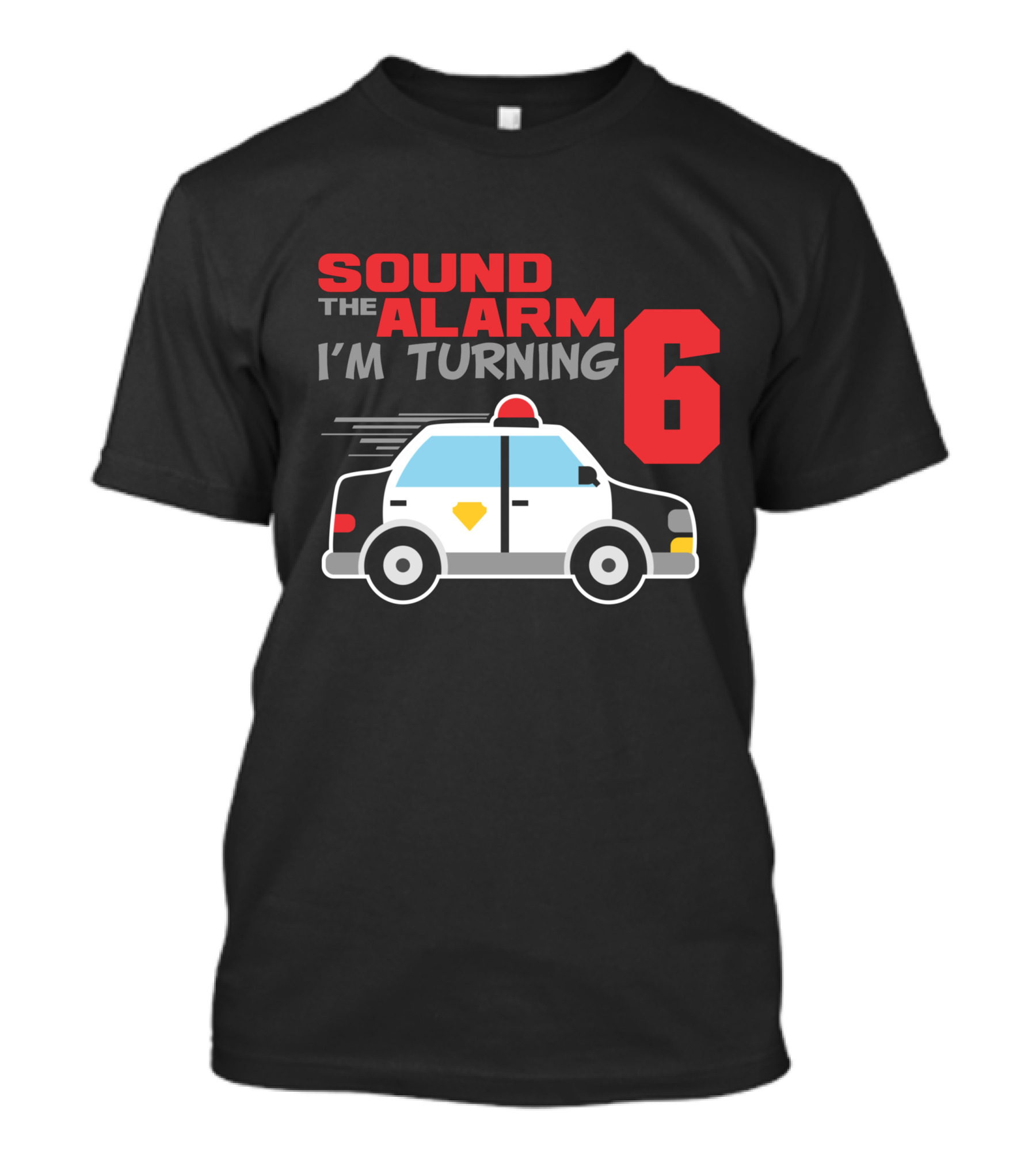 SOUND THE ALARM I'M TURNING 6 Police Car Birthday T-Shirt