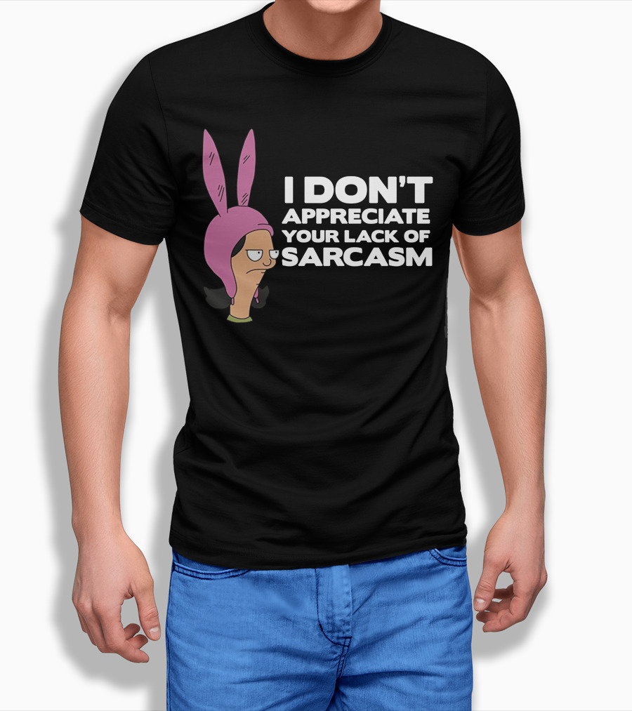 I Don't Appreciate Your Lack of Sarcasm Louise Pink Bunny Ears T-Shirt