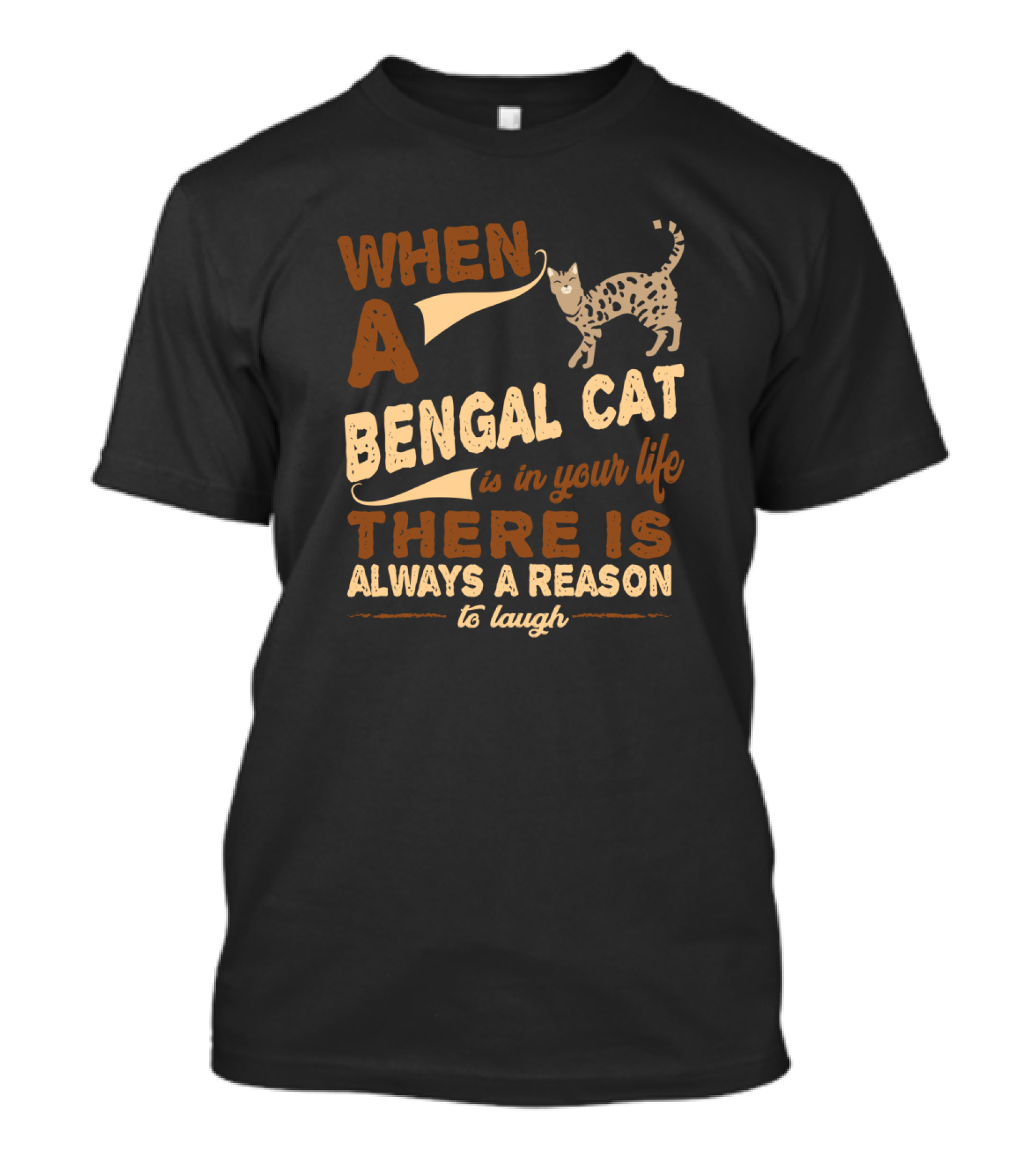 When A Bengal Cat Is In Your Life There Is Always A Reason To Laugh T-Shirt