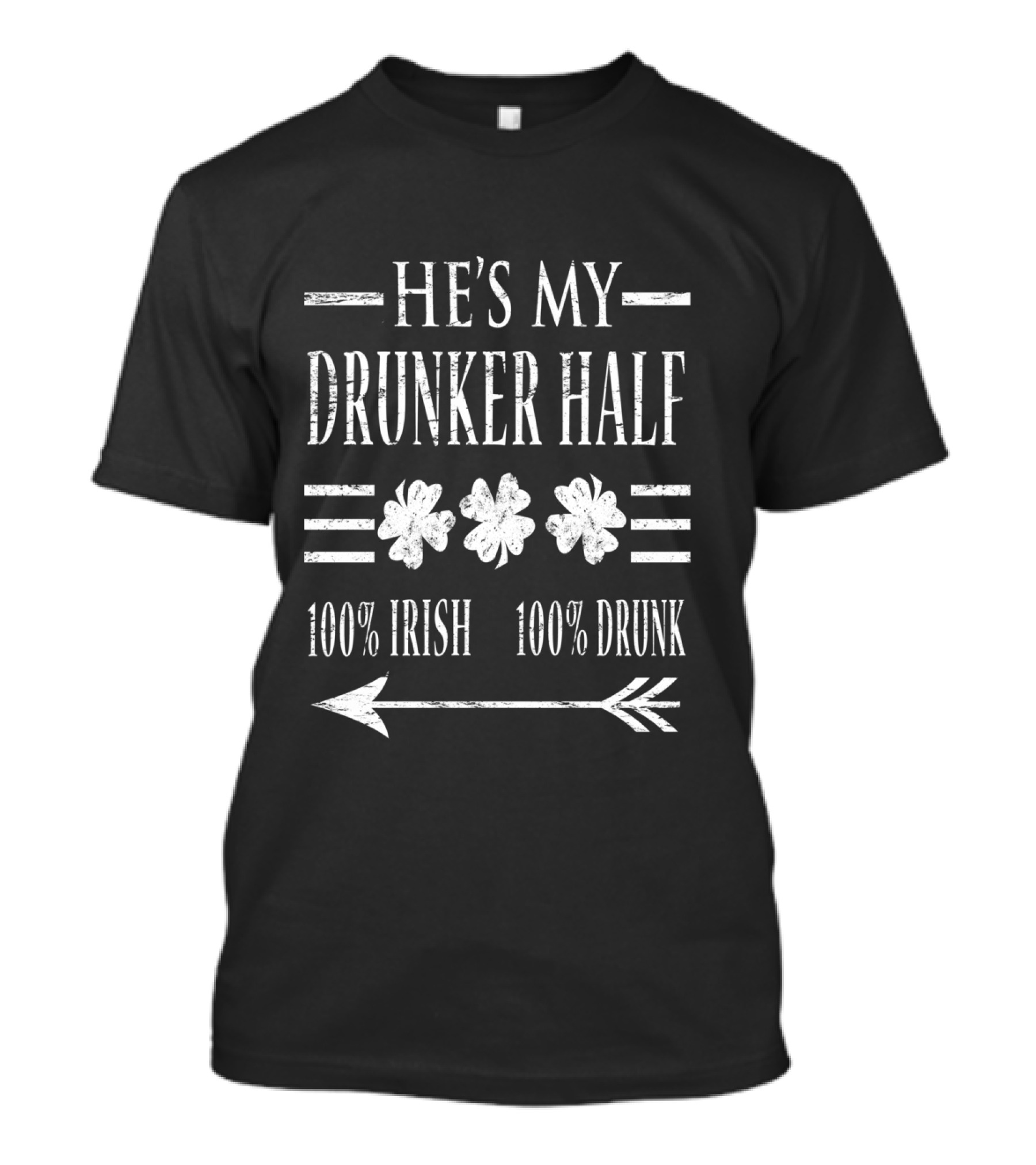 He's My Drunker Half 100% Irish 100% Drunk St Patrick's Day T-Shirt