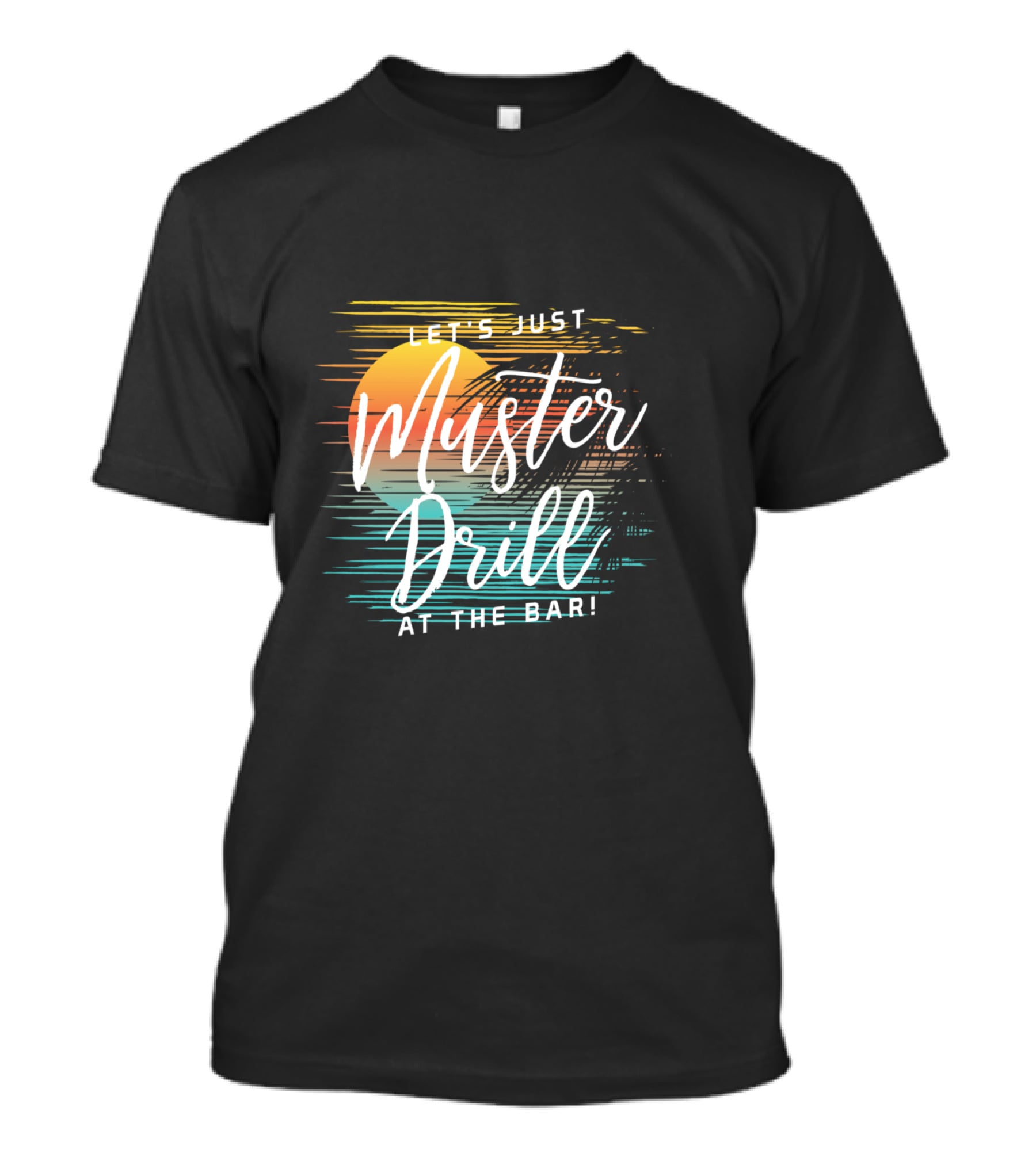 Funny Tropical Vacation Let's Just Muster Drill At The Bar T-Shirt