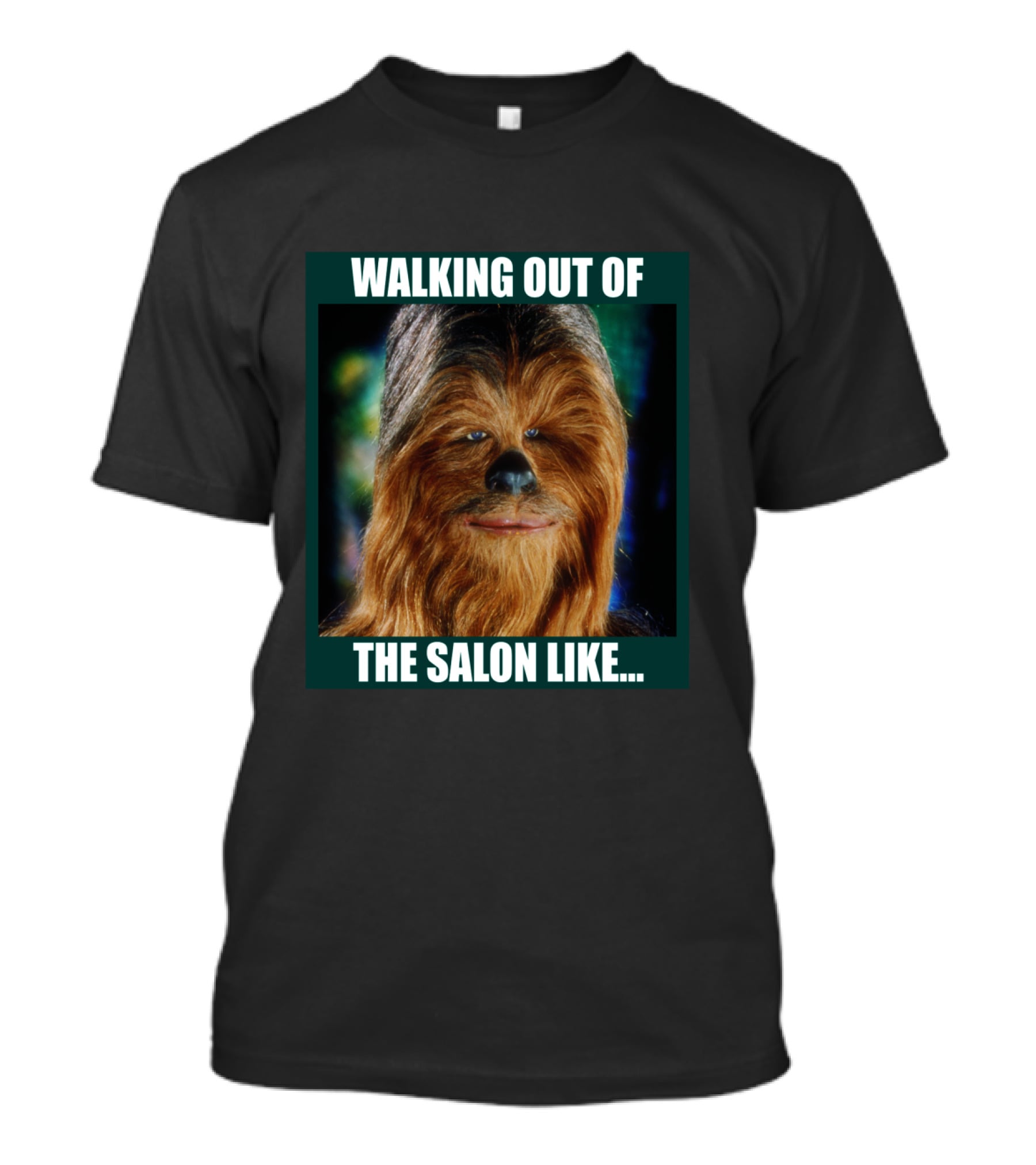 Walking Out Of The Salon Like Chewbacca T-Shirt