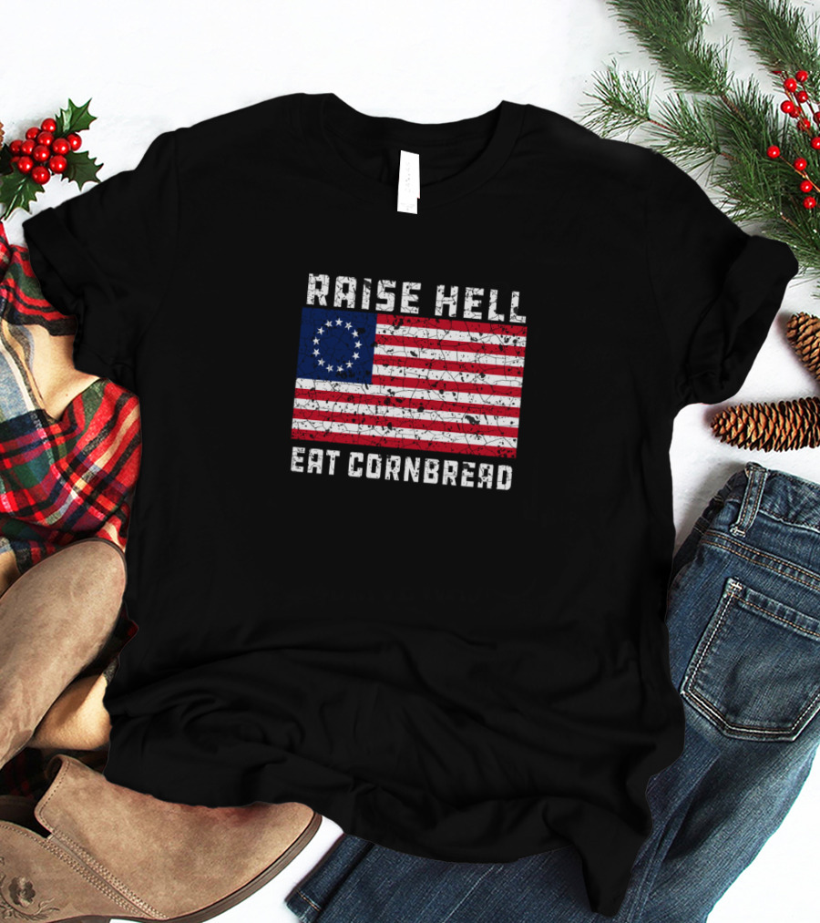 Raise Hell Eat Cornbread Betsy Ross Flag T-Shirt