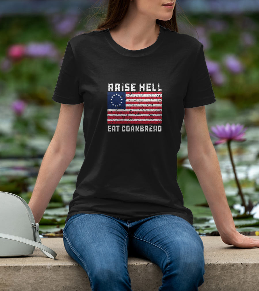 Raise Hell Eat Cornbread Betsy Ross Flag T-Shirt