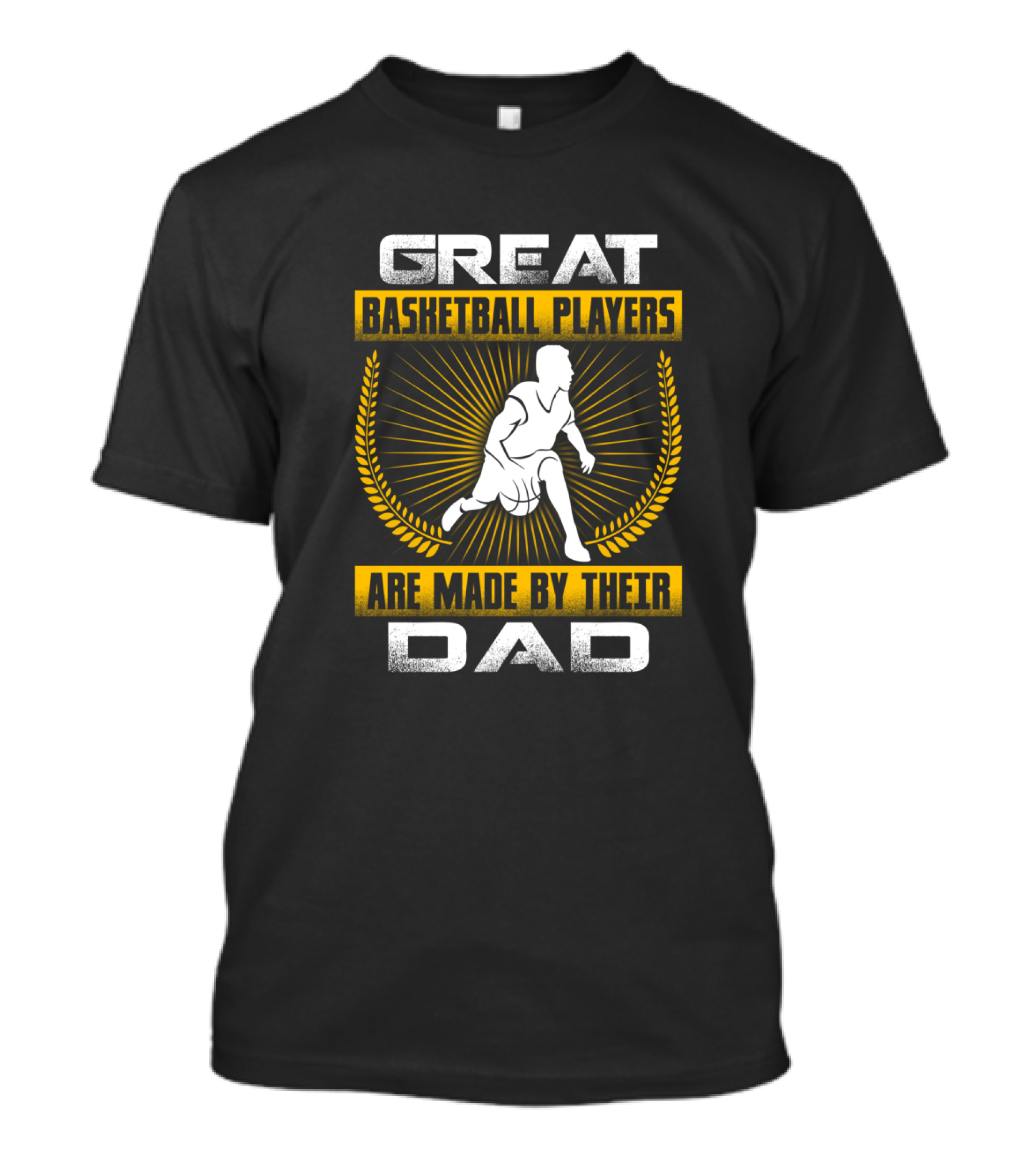 Great Basketball Players Are Made By Their Dad T-Shirt