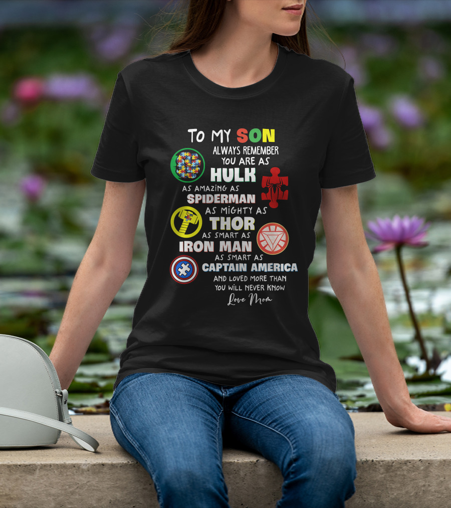 To My Son Always Remember You Are As Hulk As Amazing As Spiderman As Mighty As Thor As Smart As Iron Man Captain America Love Mom T-Shirt