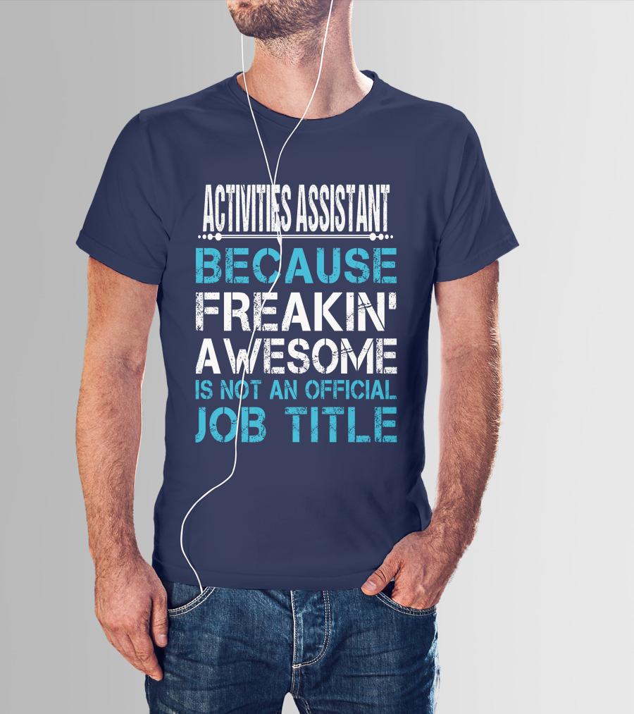 ACTIVITIES ASSISTANT BECAUSE FREAKIN' AWESOME IS NOT AN OFFICIAL JOB TITLE T-Shirt