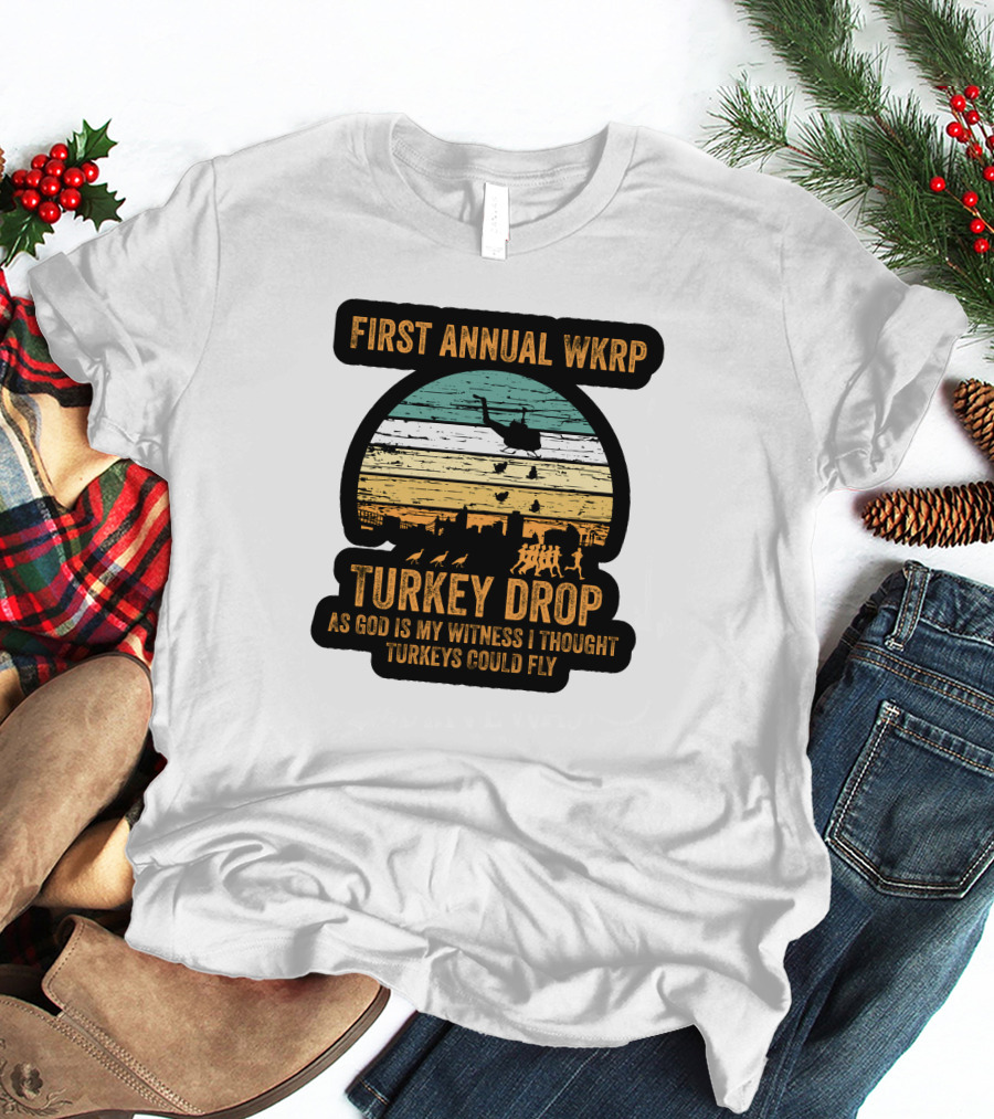 First Annual WKRP Turkey Drop As God Is My Witness I Thought Turkeys Could Fly T-Shirt
