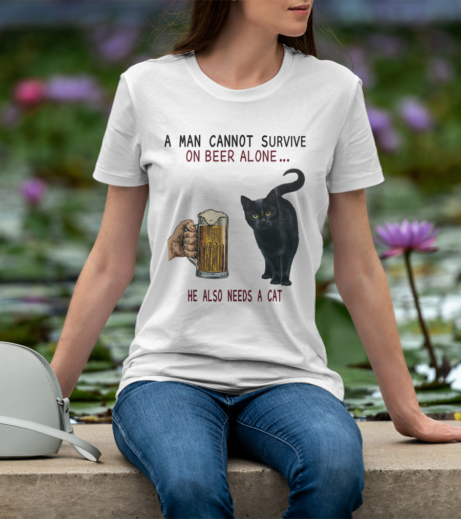 A Man Cannot Survive On Beer Alone He Also Needs A Cat T-Shirt