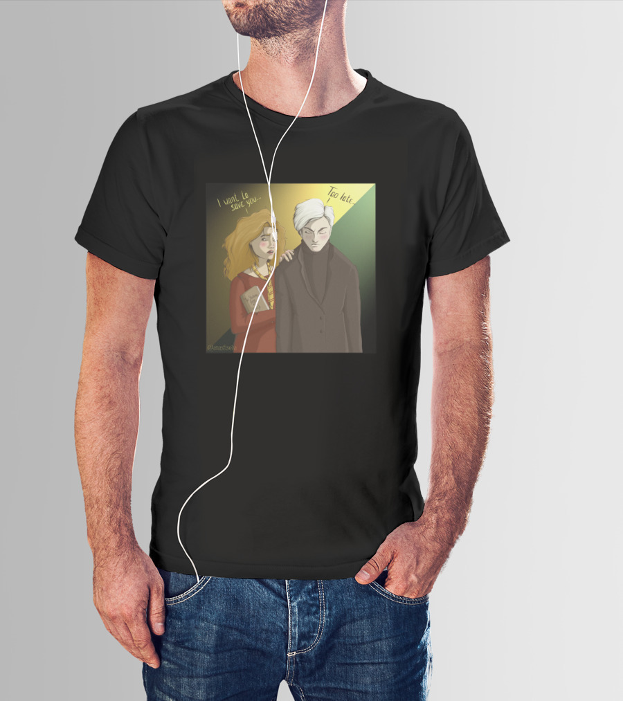 Hermione I Want To Save You Too Late Draco T-Shirt