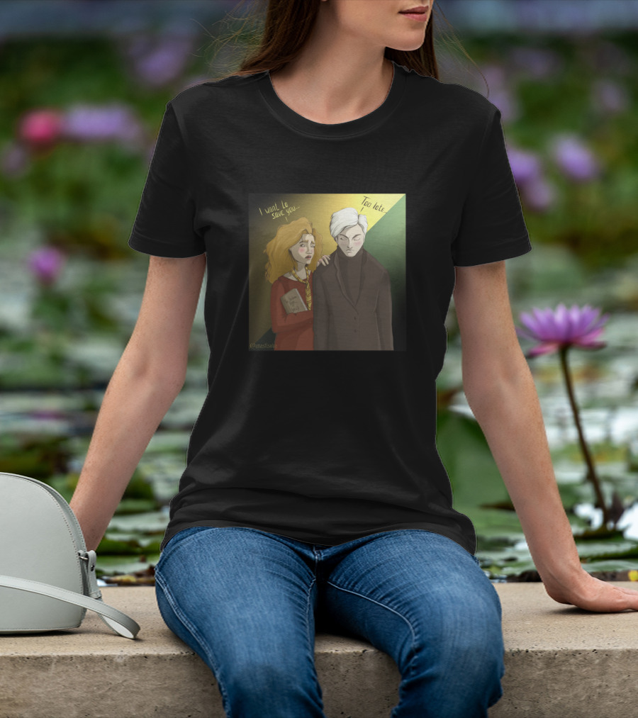 Hermione I Want To Save You Too Late Draco T-Shirt