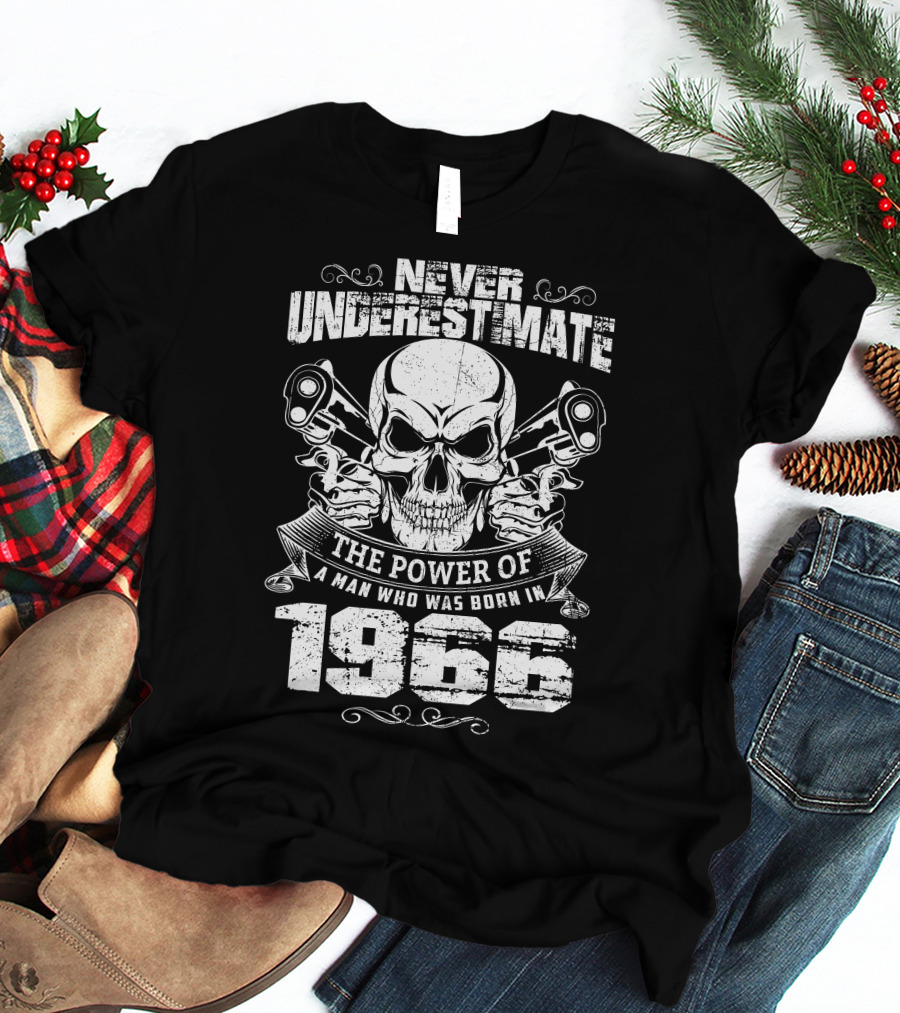 Never Underestimate The Power Of A Man Born In 1966 Skull T-Shirt