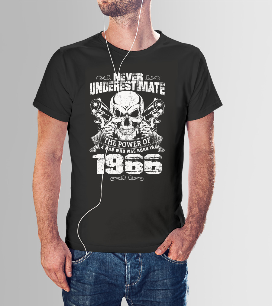 Never Underestimate The Power Of A Man Born In 1966 Skull T-Shirt