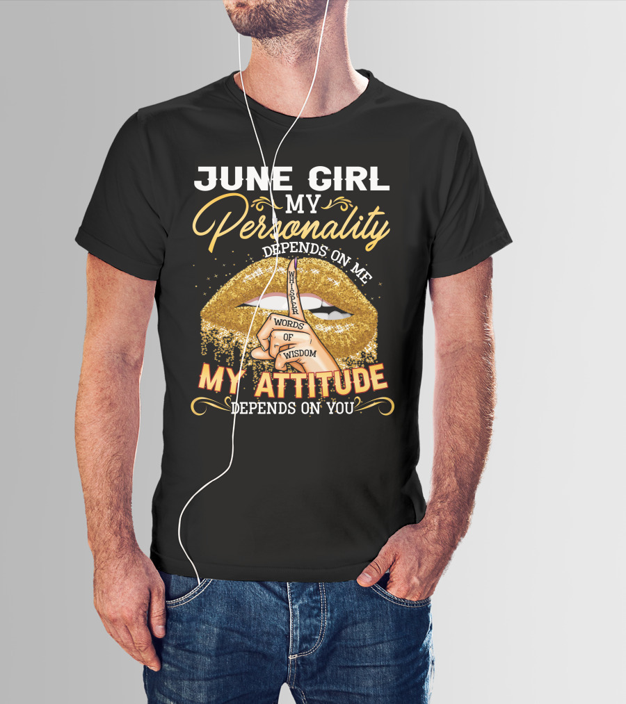 June Girl My Personality Depends On Me My Attitude Depends On You Whisper Words Of Wisdom T-Shirt